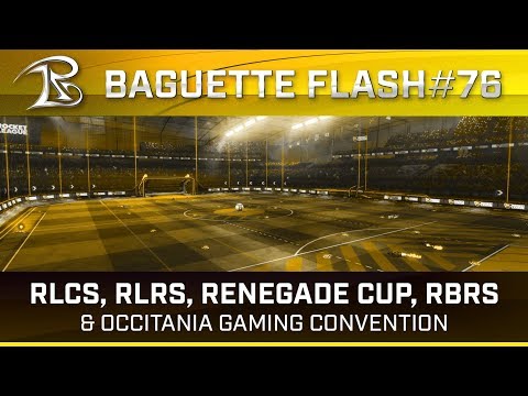 RLCS, RLRS, Renegade Cup, RBRS... - Baguette Flash #76