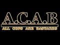 A.C.A.B. All Cops Are Bastards!!!! 