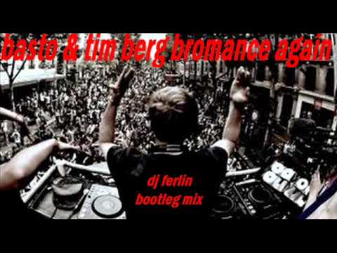 basto & tim berg ; bromance again ( dj ferlin bootleg mix ).wmv
