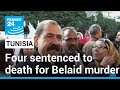 Tunisia sentences four people to death for 2013 assassination of politician • FRANCE 24 English