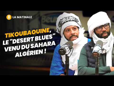 [La Matinale] Tikoubaouine, le "desert blues" venu du Sahara algérien !