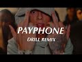 Payphone Maroon 5 Official DRILL Remix