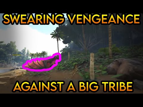 SWEARING VENGEANCE AGAINST A BIG TRIBE IN ARK