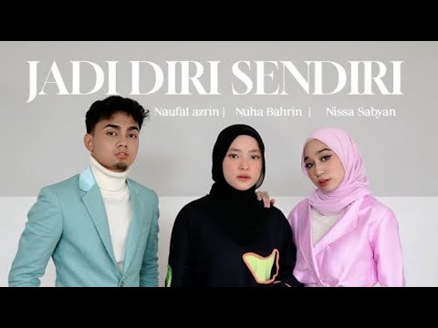 NAUFAL AZRIN , NUHA BAHRIN , NISSA SABYAN - JADI DIRI SENDIRI ( OFFICIAL MUSIC VIDEO WESING )