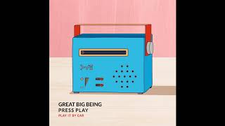 GREAT BIG BEING - PRESS PLAY - PLAY IT BY EAR