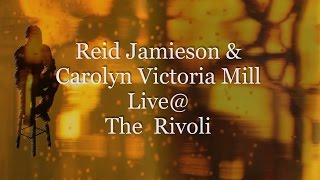 Reid Jamieson and Carolyn Victoria Mill, Live @ The Rivoli, November 7-2014