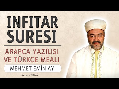 İnfitar suresi anlamı dinle Mehmet Emin Ay (İnfitar suresi arapça yazılışı okunuşu ve meali)