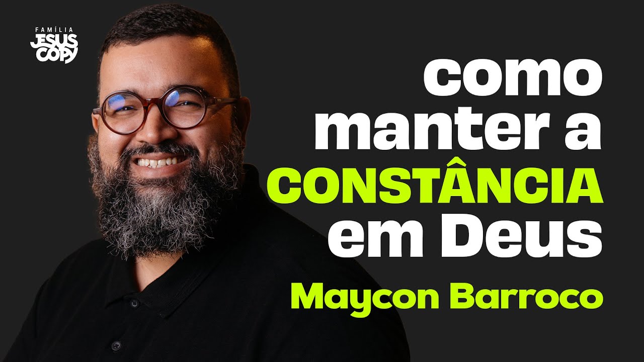 COMO MANTER A CONSTÂNCIA EM DEUS | Maycon Barroco