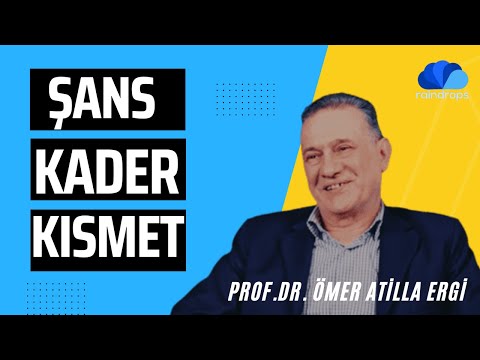ŞANS, KADER, KISMET - FİKİR ATÖLYESİ / Prof.Dr. Ömer Atilla ERGİ