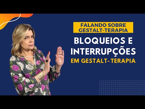 Falando sobre Gestalt-Terapia - Bloqueios e Interrupções em Gestalt-Terapia