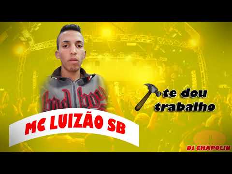 MC Luizão SB - Te Dou Trabalho (Prod. DJ Chapolin)