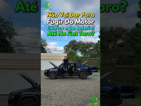 Não Vai Dar Para Fugir Do Motor Elétrico e Da Bateria! Até Na Fiat Toro?⚡