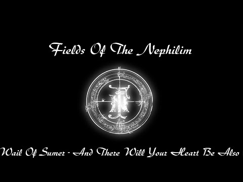 Fields Of The Nephilim - Wail Of Sumer/And There Will Your Heart Be Also (Lyrics, GAPLESS, 1080p60)