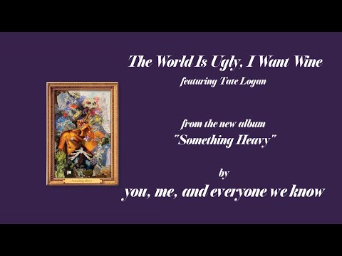 Video thumbnail for The World Is Ugly, I Want Wine
