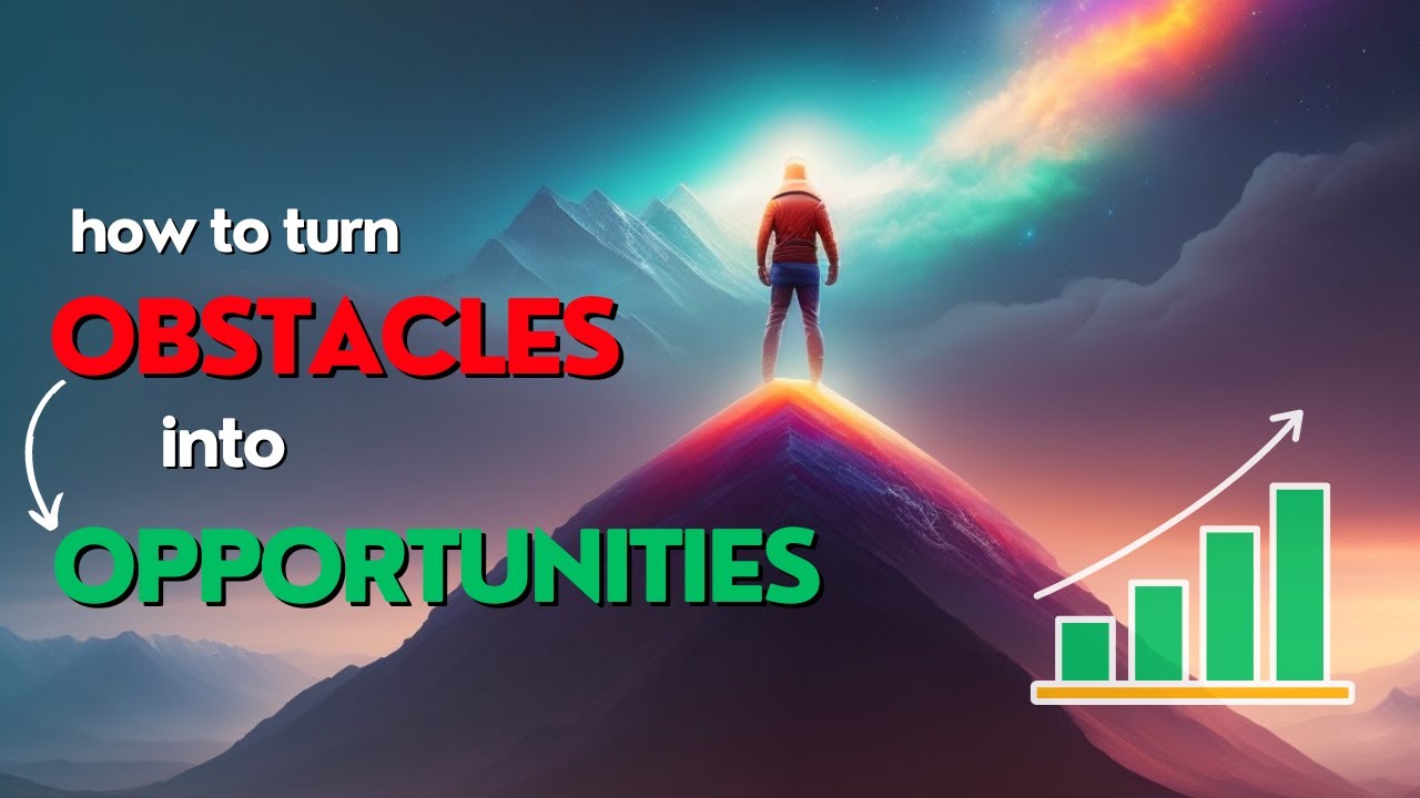 How to turn Obstacles into Opportunities | Embracing Challenges for Growth