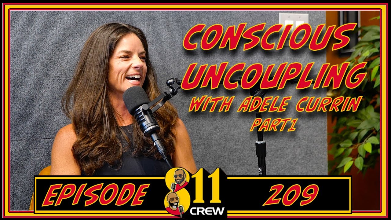 S2. Ep 9: PART 1 Conscious Uncoupling with Adele Currin | The 811 Crew