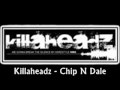 Killaheadz - Chip N Dale 