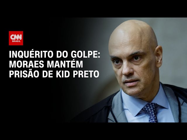 Inquérito do golpe: Moraes mantém prisão de kid preto | CNN 360°
