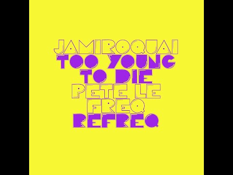 Jamiroquai - Too Young to Die (Pete Le Freq Refreq )