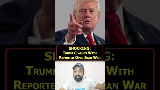 SHOCKING: Trump Clashes With Reporter Over Iran War