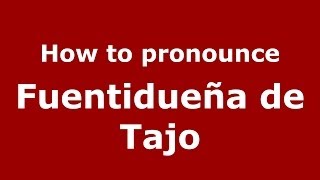 How to pronounce Fuentidueña De Tajo