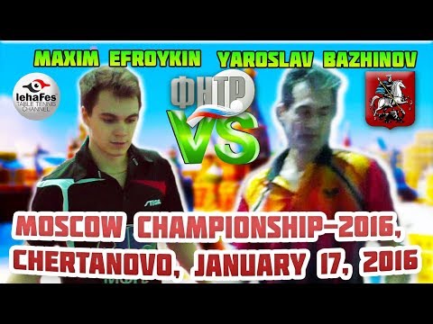 FINAL DAY BAZHINOV - EFROYKIN MOSCOW CHAMPIONSHIP Table Tennis