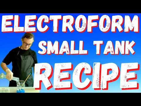 Best Electroform Solution Recipe For Small Tanks 1-10 liters