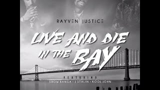 Rayven Justice - Live And Die In The Bay (Lyrics) Ft. Show Banga, J. Stalin, Kool John