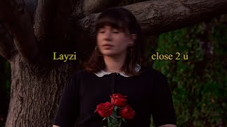 Layzi – “close 2 u”