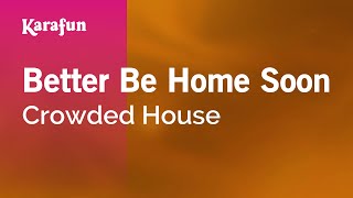 Better Be Home Soon - Crowded House | Karaoke Version | KaraFun
