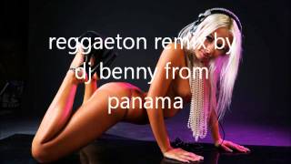 reggaeton remix by dj benny from panama