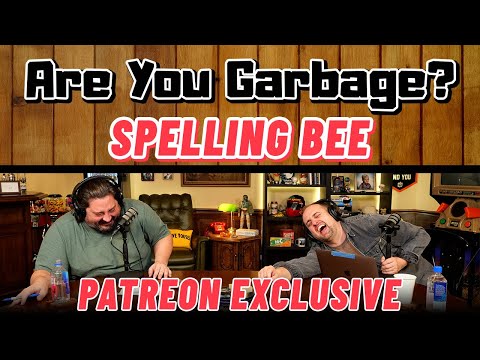 Patreon Episode: Spelling Bee - Are You Garbage (FULL)