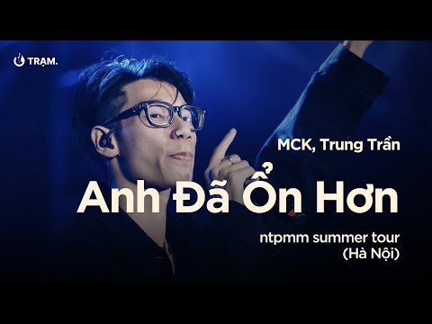 ANH ĐÃ ỔN HƠN (LIVEBAND VER) - MCK, TRUNG TRẦN TẠI NHỮNG THÀNH PHỐ MƠ MÀNG SUMMER TOUR 2023 (HÀ NỘI)