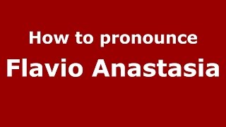 How to pronounce Flavio Anastasia