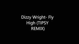 Dizzy Wright- Fly High (TIPSY REMIX)
