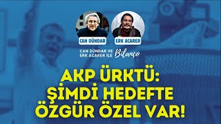 AKP ÜRKTÜ: Şimdi hedefte Özgür Özel var!  Can Dündar ve Erk Acarer ile Bilanço