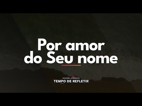 [Tempo de Refletir] Por amor do Seu nome