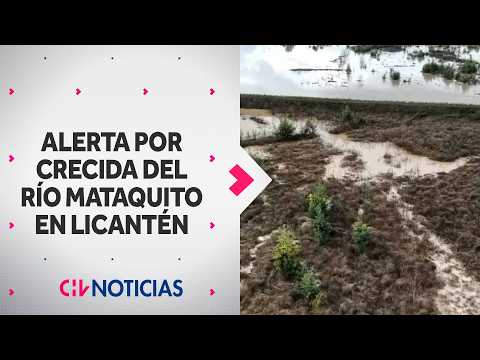ALERTA EN LICANTÉN por crecida del río Mataquito: Senapred solicita evacuación preventiva - CHV