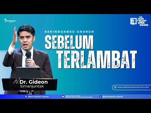 "SEBELUM TERLAMBAT" I Khotbah Ps. Dr. Gideon Simanjuntak