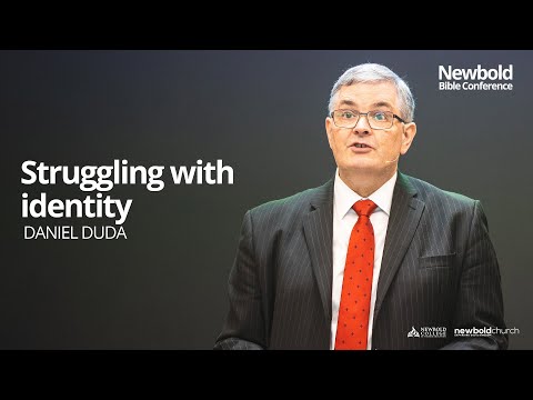 Newbold Bible Conference 2022 - Struggling with identity - Daniel Duda