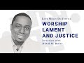 Worship, Lament, and Justice | Interview with David M. Bailey