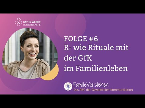 R- wie Rituale mit der GfK im Familienleben | Gewaltfreie Kommunikation mit Kathy Weber | Folge 6