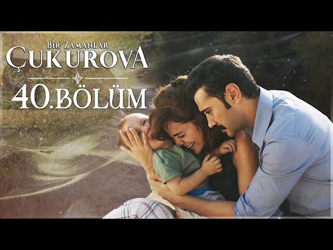 Bir Zamanlar Çukurova 40. Bölüm