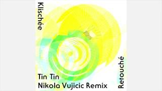 Klischée - 05 Tin Tin (Nikola Vujicic Remix)