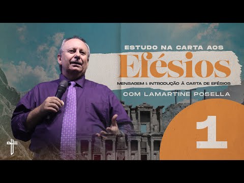 INTRODUÇÃO À CARTA DE EFÉSIOS | Palavra de Hoje | LAMARTINE POSELLA