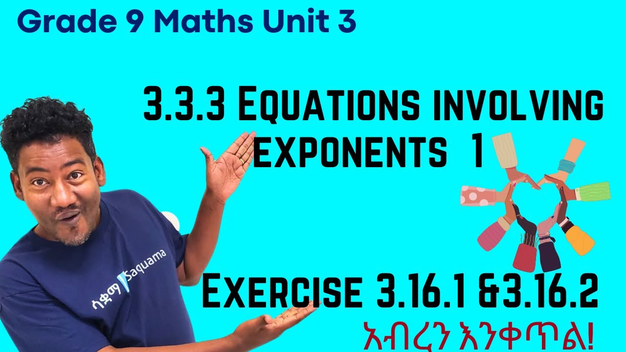 Grade 9 Maths Unit 3: 3.3.3  Equations involving exponents 1 & Exercise 3 .16 .1 & Exercise 3 .16 .2