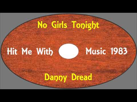 Dannd Dread-No Girls Tonight ( Hit Me With Music 1983) Absissa Records