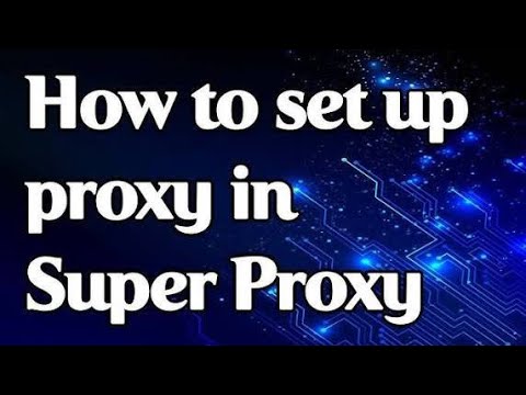 HOW TO SET UP SUPER PROXY THE RIGHT WAY!