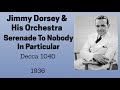 Jimmy Dorsey and his orchestra -  Serenade To Nobody In Particular - 1936