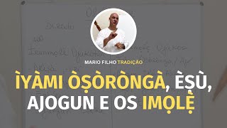 Ìyàmi Òṣòròngà, Èṣù, Ajogun e as Divindades Yorùbá (Ìmọlẹ̀).